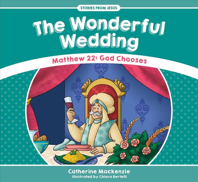 Stories From Jesus: The Wonderful Wedding - Matt. 22 God Chooses